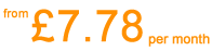 From &pound;7.78 per month
